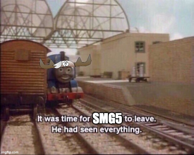 It was time for thomas to leave | SMG5 | image tagged in it was time for thomas to leave | made w/ Imgflip meme maker