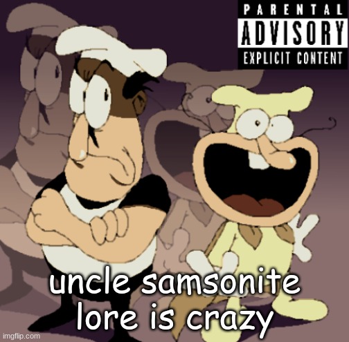 Make Some Noise™ | uncle samsonite lore is crazy | image tagged in make some noise | made w/ Imgflip meme maker