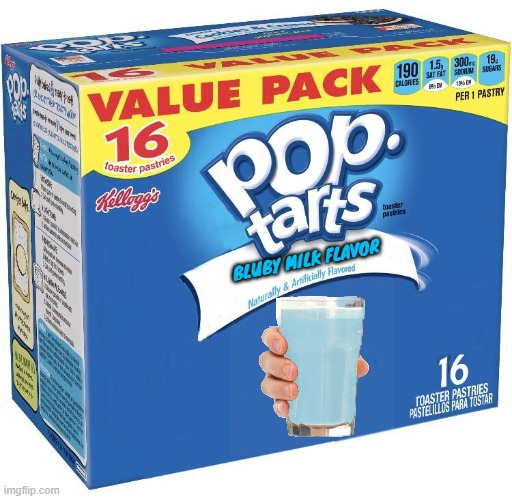 Pop Tarts Blueberry Milk Flavor | BLUBY MILK FLAVOR | image tagged in pop tarts,blueberry,milk | made w/ Imgflip meme maker