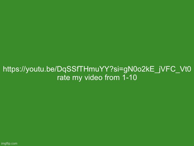 Tikole.Mibolles text temp | https://youtu.be/DqSSfTHmuYY?si=gN0o2kE_jVFC_Vt0

rate my video from 1-10 | image tagged in gelatin's text temp | made w/ Imgflip meme maker