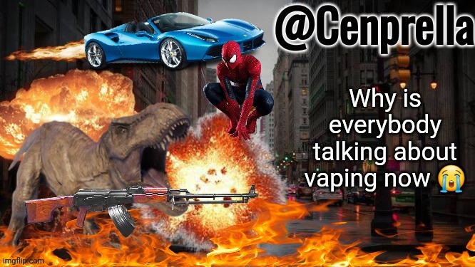 If you dont vape, that's cool, dont make not vaping your whole personality | Why is everybody talking about vaping now 😭 | image tagged in cenprella's yappage | made w/ Imgflip meme maker