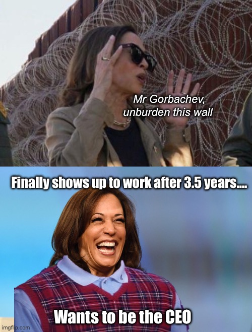 The absent border czar hath spoken | Mr Gorbachev, unburden this wall; Finally shows up to work after 3.5 years…. Wants to be the CEO | image tagged in kamala harris laughing,politics lol,memes | made w/ Imgflip meme maker