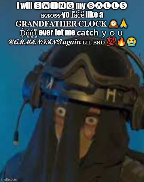 SAK hold the fuck up | I will 🆂🆆🅸🅽🅶 my 🅑🅐🅛🅛🅢 a̷c̷r̷o̷s̷s̷ yo f̆̈ă̈c̆̈ĕ̈ like a 𝐆𝐑𝐀𝐍𝐃𝐅𝐀𝐓𝐇𝐄𝐑 𝐂𝐋𝐎𝐂𝐊 🕰️🙏 D͓̽o͓̽n͓̽‘t͓̽ ever let me 𝗰𝗮𝘁𝗰𝗵 ｙｏｕ 𝓒𝓞𝓜𝓜𝓔𝓝𝓣𝓘𝓝𝓖 𝒂𝒈𝒂𝒊𝒏 ʟɪʟ ʙʀᴏ 💯🔥😭 | image tagged in sak hold the fuck up | made w/ Imgflip meme maker