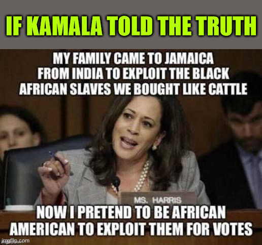 IF KAMALA TOLD THE TRUTH | made w/ Imgflip meme maker