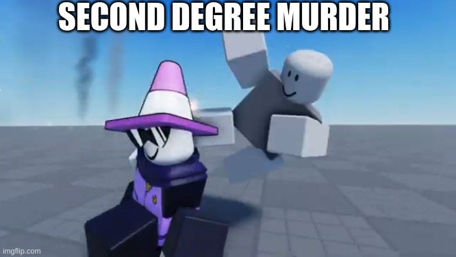 Second Degree Murder | SECOND DEGREE MURDER | image tagged in second degree murder | made w/ Imgflip meme maker