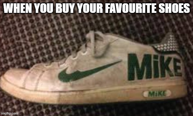 when things are off brand #2 | WHEN YOU BUY YOUR FAVOURITE SHOES | image tagged in off brand | made w/ Imgflip meme maker