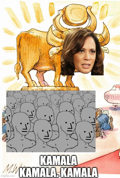 Trump Golden Calf false god | KAMALA
KAMALA. KAMALA | image tagged in trump golden calf false god | made w/ Imgflip meme maker