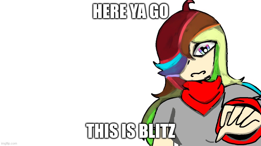 here ya go! | HERE YA GO; THIS IS BLITZ | image tagged in drawing,oc | made w/ Imgflip meme maker