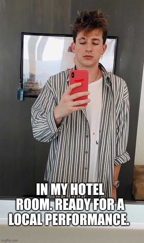 Puthers get ready | IN MY HOTEL ROOM. READY FOR A LOCAL PERFORMANCE. | made w/ Imgflip meme maker