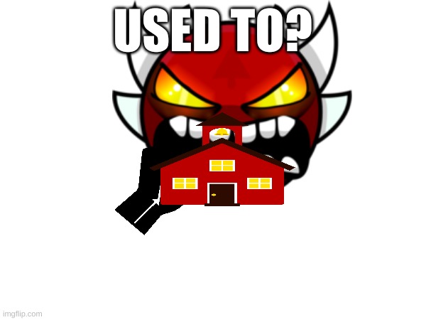 USED TO? | made w/ Imgflip meme maker