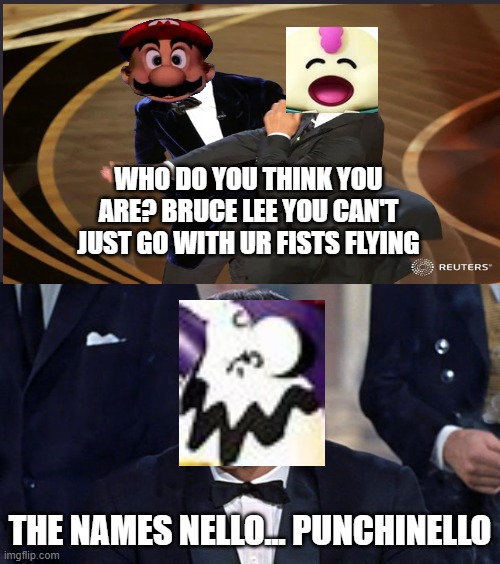 remember those refrences to stuff outside Mario RPG ahh good times | WHO DO YOU THINK YOU ARE? BRUCE LEE YOU CAN'T JUST GO WITH UR FISTS FLYING; THE NAMES NELLO... PUNCHINELLO | image tagged in james bond | made w/ Imgflip meme maker