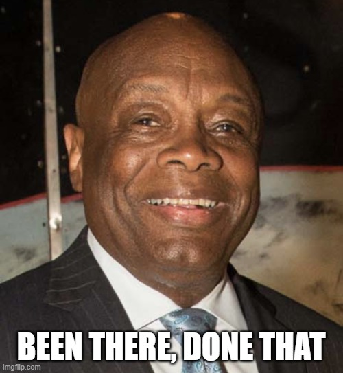 Willie Brown | BEEN THERE, DONE THAT | image tagged in willie brown | made w/ Imgflip meme maker