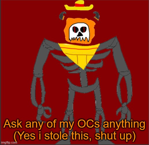 Bleh | Ask any of my OCs anything (Yes i stole this, shut up) | image tagged in mexican infernal | made w/ Imgflip meme maker