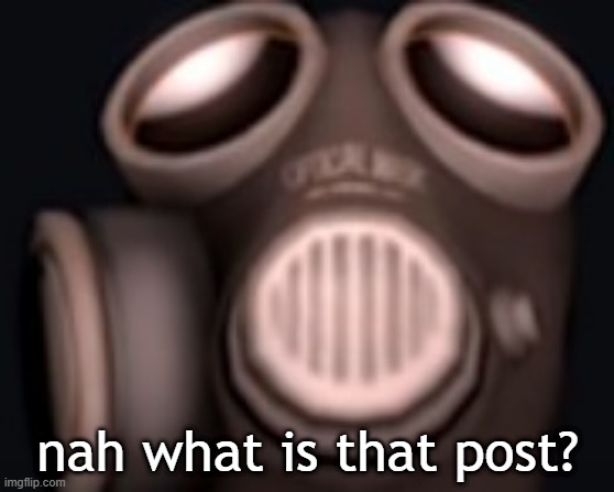 @post above | nah what is that post? | image tagged in pyro looking up | made w/ Imgflip meme maker