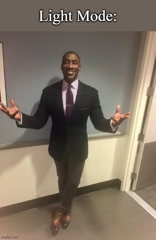 shannon sharpe | Light Mode: | image tagged in shannon sharpe | made w/ Imgflip meme maker