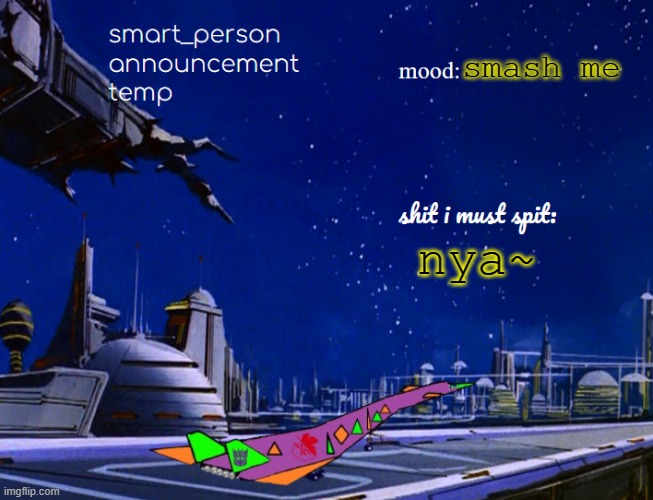 smart_person announcement temp | smash me; nya~ | image tagged in smart_person announcement temp | made w/ Imgflip meme maker