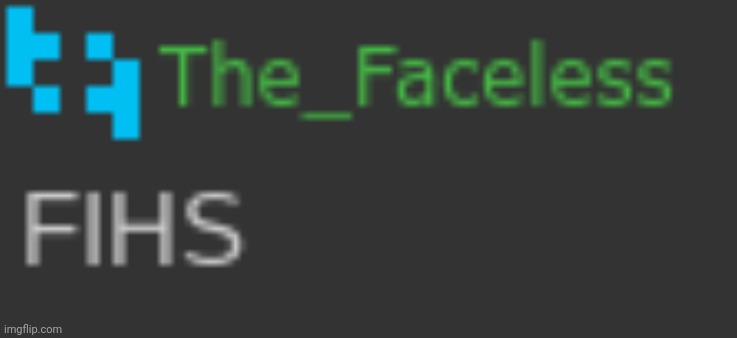 The Faceless FIHS | image tagged in the faceless fihs | made w/ Imgflip meme maker