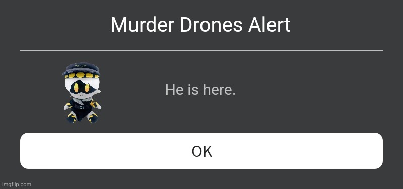 Roblox Error Message | Murder Drones Alert He is here. | image tagged in roblox error message | made w/ Imgflip meme maker