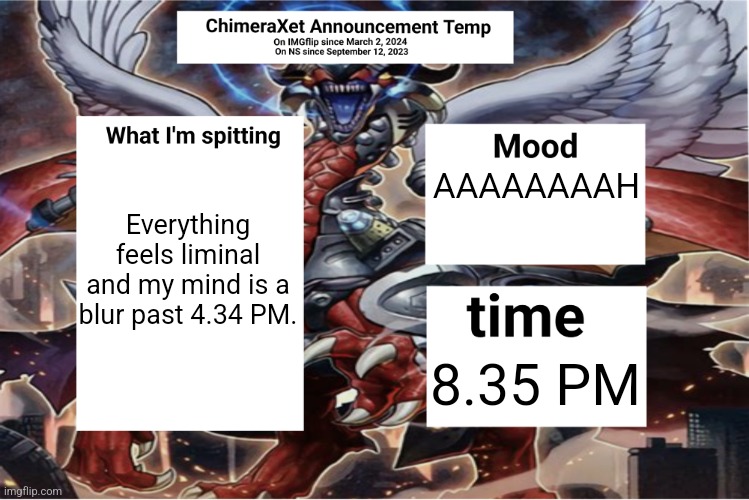 Xetra Announcement Temp 6 | Everything feels liminal and my mind is a blur past 4.34 PM. AAAAAAAAH; 8.35 PM | image tagged in xetra announcement temp 6 | made w/ Imgflip meme maker