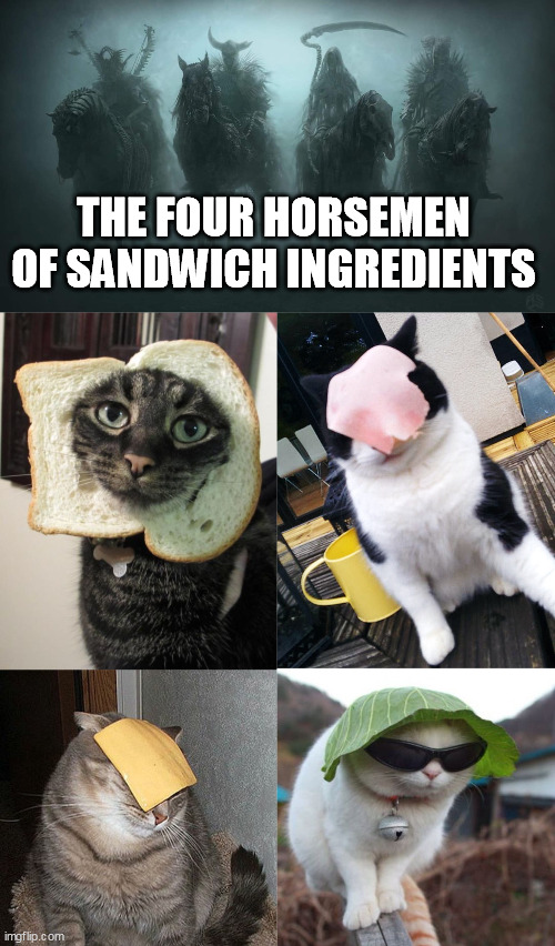 sammich | THE FOUR HORSEMEN OF SANDWICH INGREDIENTS | image tagged in four horsemen of the apocalypse,sandwich | made w/ Imgflip meme maker