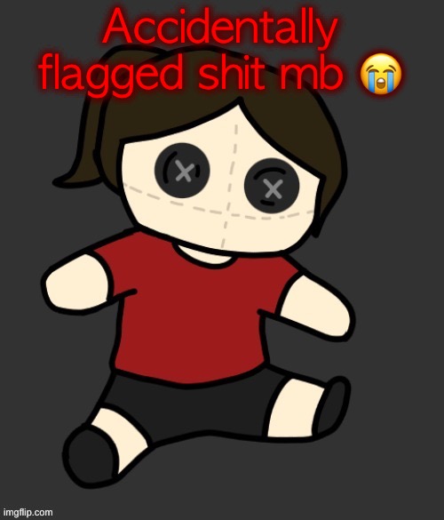 Dea plushie (thanks Disco) | Accidentally flagged shit mb 😭 | image tagged in dea plushie thanks disco | made w/ Imgflip meme maker