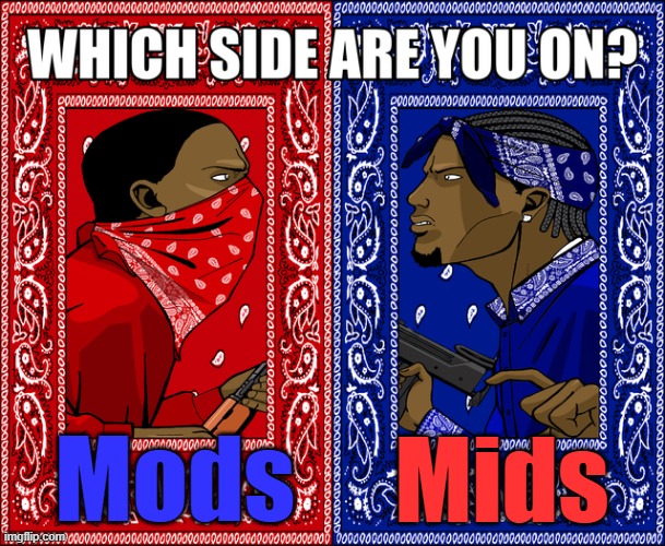 . | Mods; Mids | image tagged in which side are you on | made w/ Imgflip meme maker