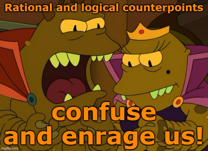 Angry Lrrr | Rational and logical counterpoints confuse and enrage us! | image tagged in angry lrrr | made w/ Imgflip meme maker