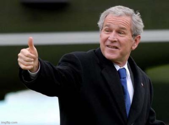 George Bush Thumbs Up | image tagged in george bush thumbs up | made w/ Imgflip meme maker