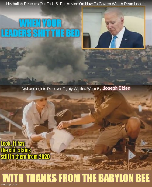 Democrats of the Ages | WHEN YOUR LEADERS SHIT THE BED; Joseph Biden; Look, it has the shit stains still in them from 2020; WITH THANKS FROM THE BABYLON BEE | made w/ Imgflip meme maker