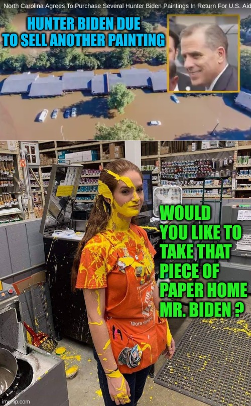 Kickbacks disguised as poorly planned art | HUNTER BIDEN DUE TO SELL ANOTHER PAINTING; WOULD YOU LIKE TO TAKE THAT PIECE OF PAPER HOME MR. BIDEN ? | image tagged in home depot paint girl | made w/ Imgflip meme maker