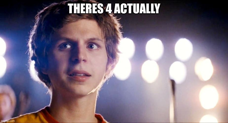 Scott Pilgrim | THERES 4 ACTUALLY | image tagged in scott pilgrim | made w/ Imgflip meme maker