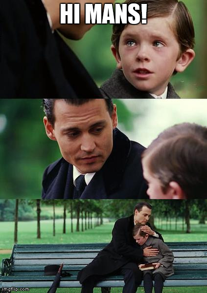 Finding Neverland Meme | HI MANS! | image tagged in memes,finding neverland | made w/ Imgflip meme maker