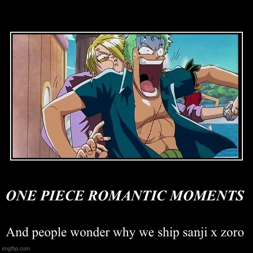 ONE PIECE ROMANTIC MOMENTS | And people wonder why we ship sanji x zoro | image tagged in funny,demotivationals | made w/ Imgflip demotivational maker