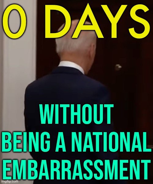 0 Days Without Being A National Embarrassment | 0 DAYS; WITHOUT BEING A NATIONAL EMBARRASSMENT | image tagged in back of joe biden's head,scumbag america,democrats,creepy joe biden,donald trump,sad joe biden | made w/ Imgflip meme maker