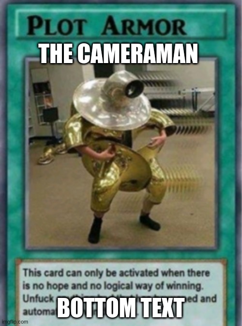 Plot armor | THE CAMERAMAN BOTTOM TEXT | image tagged in plot armor | made w/ Imgflip meme maker