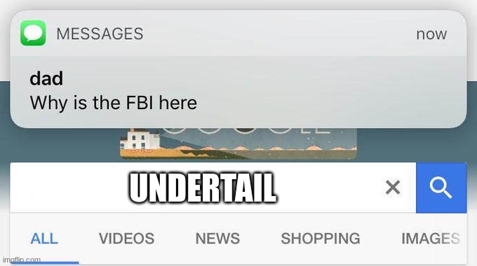 Image Title | UNDERTAIL | image tagged in why is the fbi here | made w/ Imgflip meme maker