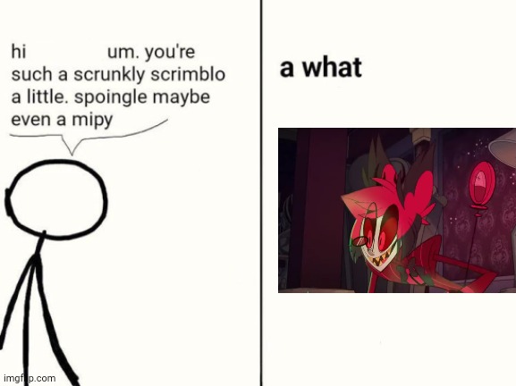 scrunkly scrimblo | image tagged in scrunkly scrimblo | made w/ Imgflip meme maker