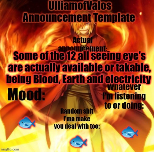 Idk if your Ocs would want then but If they do... | Some of the 12 all seeing eye's are actually available or takable, being Blood, Earth and electricity; 🐟; 🐟; 🐟 | image tagged in ulliamofvalos announcement template | made w/ Imgflip meme maker