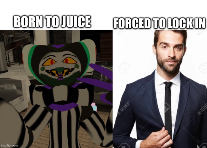 Juice is loose | FORCED TO LOCK IN; BORN TO JUICE | image tagged in beetlejuice | made w/ Imgflip meme maker