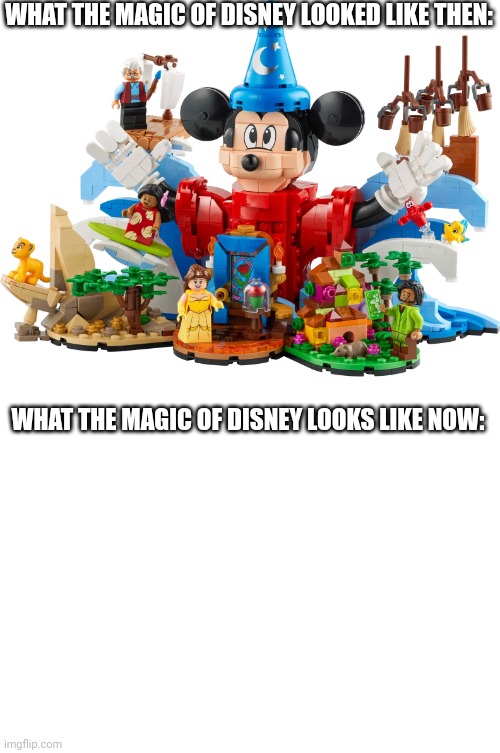 A de ya | WHAT THE MAGIC OF DISNEY LOOKED LIKE THEN:; WHAT THE MAGIC OF DISNEY LOOKS LIKE NOW: | image tagged in never was a cloudy day | made w/ Imgflip meme maker