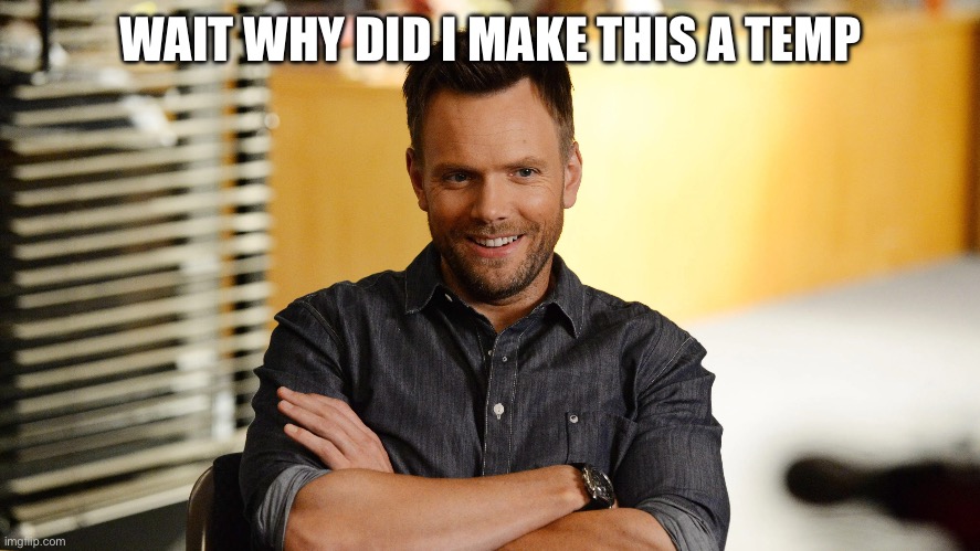 Joel mchale | WAIT WHY DID I MAKE THIS A TEMP | image tagged in joel mchale | made w/ Imgflip meme maker