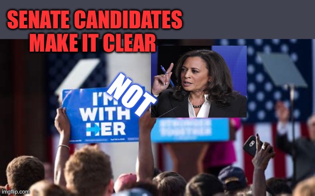 Kamala, candidates don’t campaign with her | SENATE CANDIDATES MAKE IT CLEAR; NOT | image tagged in gifs,democrats,kamala harris,hidden | made w/ Imgflip meme maker