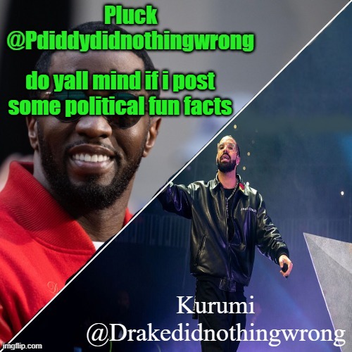 Pluck and Kurumi shared announcement | do yall mind if i post some political fun facts | image tagged in pluck and kurumi shared announcement | made w/ Imgflip meme maker