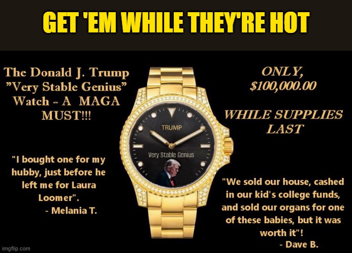 Very Staple Genius | GET 'EM WHILE THEY'RE HOT | image tagged in donald trump the clown,donald trump is an idiot,donald trump memes,political humor | made w/ Imgflip meme maker