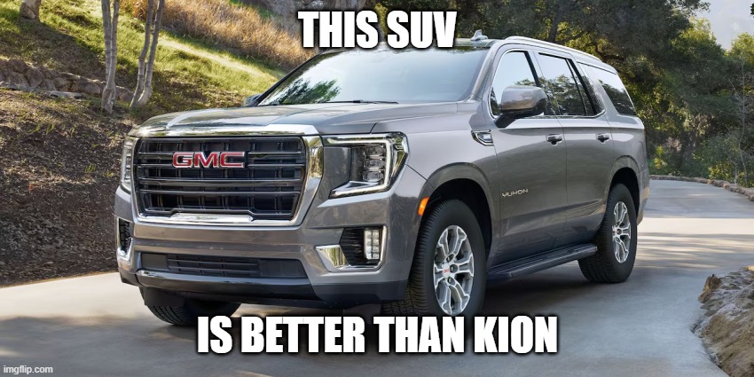 SUV | THIS SUV; IS BETTER THAN KION | image tagged in suv | made w/ Imgflip meme maker