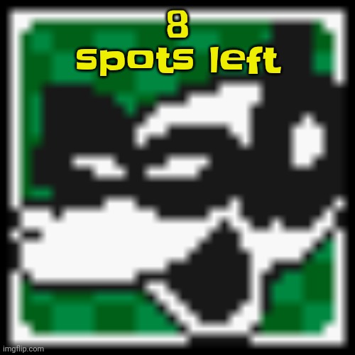 Yeeks! (Yikes + yeesh) hurry before yo spot get taken | 8 spots left | image tagged in low quality dob | made w/ Imgflip meme maker