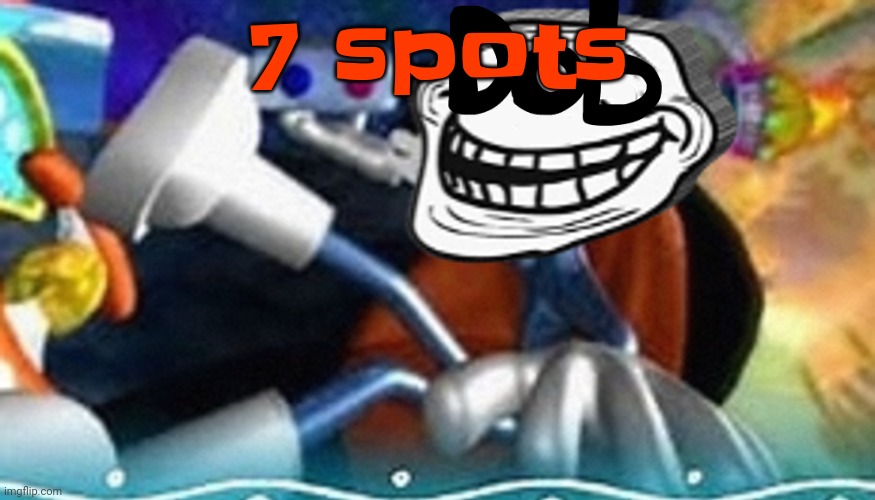 Uh oh | 7 spots | image tagged in planet troll | made w/ Imgflip meme maker