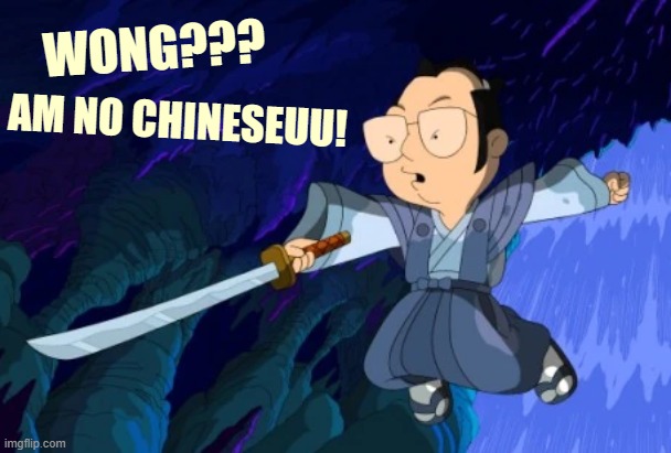 WONG??? I AM NO CHINESEUU! | made w/ Imgflip meme maker