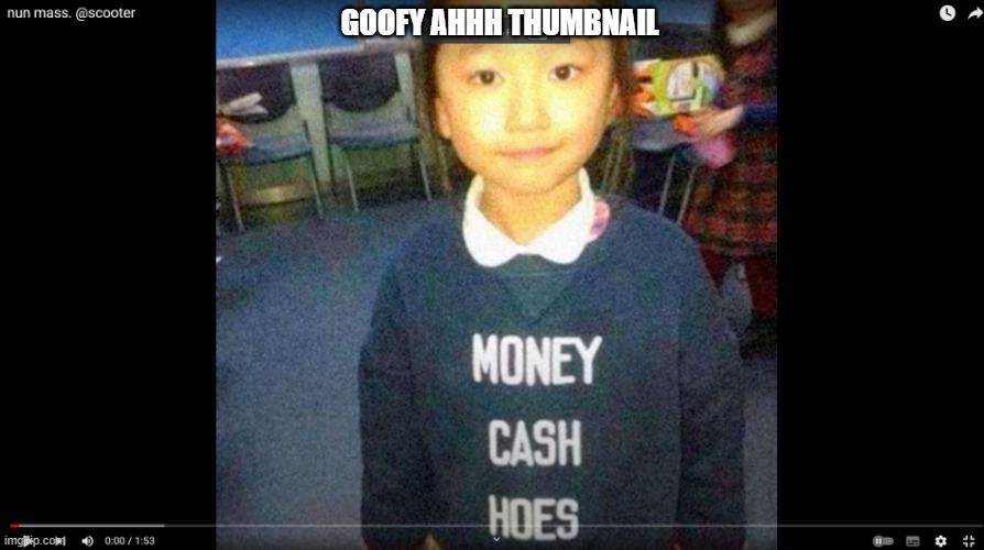 she's 4 years old and has her priorities straight | GOOFY AHHH THUMBNAIL | image tagged in money cash and what now,goofy,goofy ahh,fun,lol so funny,unfunny | made w/ Imgflip meme maker