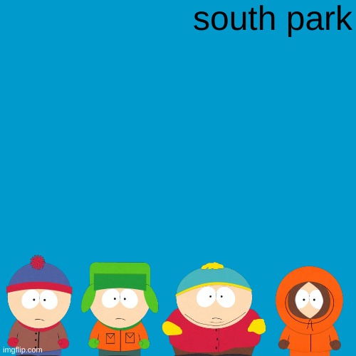 real | south park | image tagged in blank weezer blue album edit | made w/ Imgflip meme maker